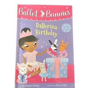 Ballet Bunnies: Ballerina Birthday Childrens Book By Swapna Reddy Illustrated By